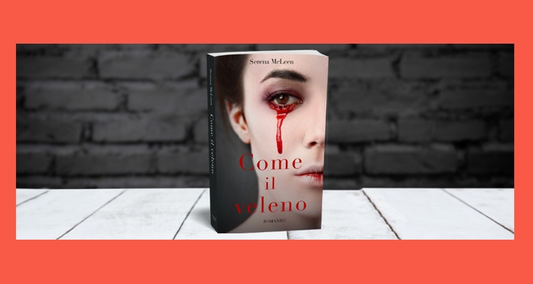 Serena McLeen e il suo romanzo psicologico “Come il veleno”.