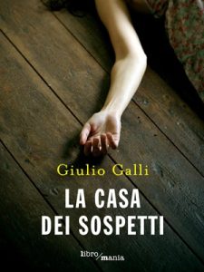 La casa dei sospetti, il giallo dello scrittore Giulio Galli.
